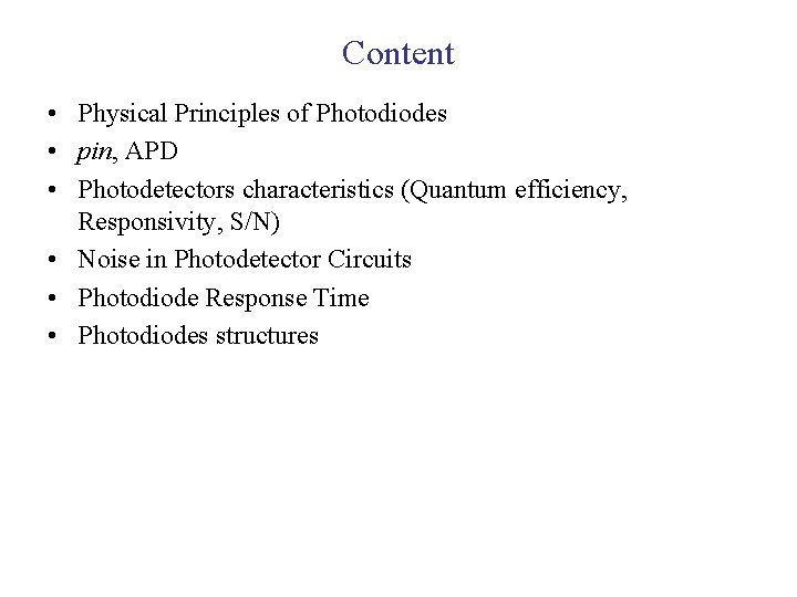 Content • Physical Principles of Photodiodes • pin, APD • Photodetectors characteristics (Quantum efficiency,