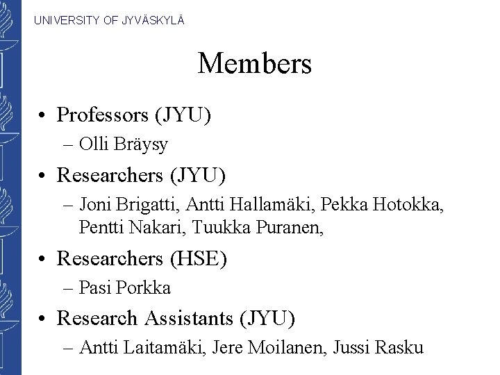 UNIVERSITY OF JYVÄSKYLÄ Members • Professors (JYU) – Olli Bräysy • Researchers (JYU) –