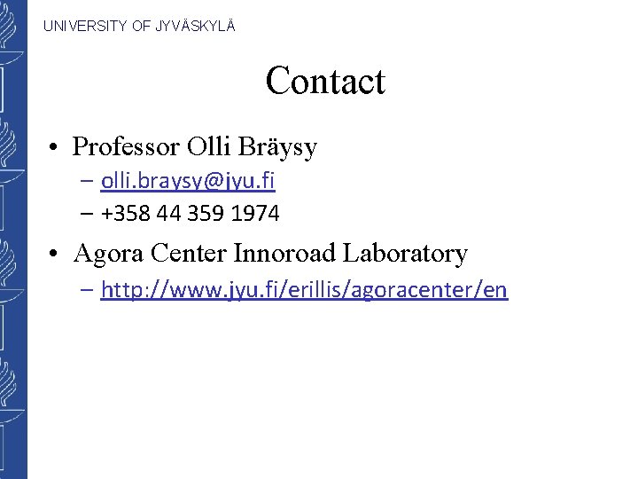 UNIVERSITY OF JYVÄSKYLÄ Contact • Professor Olli Bräysy – olli. braysy@jyu. fi – +358