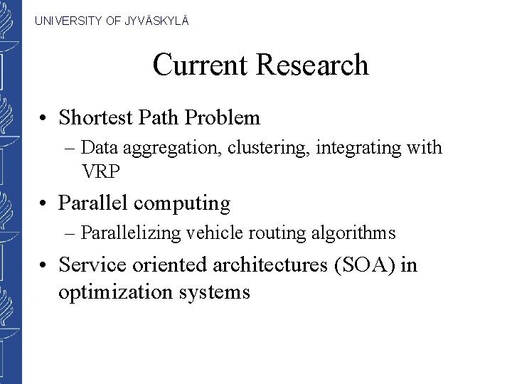 UNIVERSITY OF JYVÄSKYLÄ Current Research • Shortest Path Problem – Data aggregation, clustering, integrating