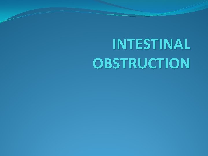 INTESTINAL OBSTRUCTION 