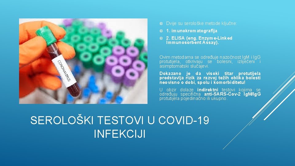  Dvije su serološke metode ključne: 1. imunokromatografija 2. ELISA (eng. Enzyme-Linked Immunosorbent Assay).