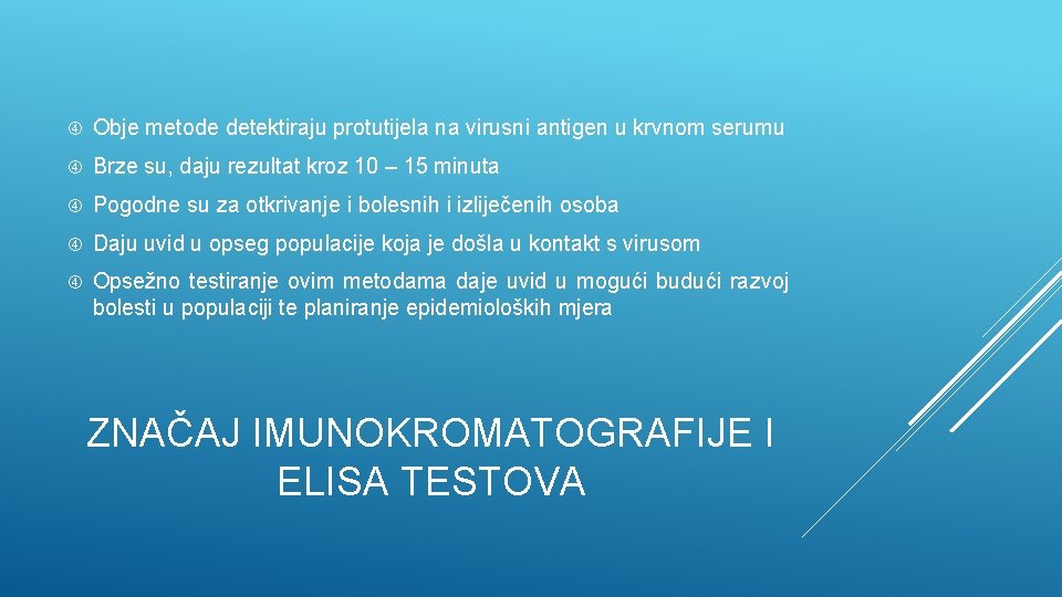  Obje metode detektiraju protutijela na virusni antigen u krvnom serumu Brze su, daju