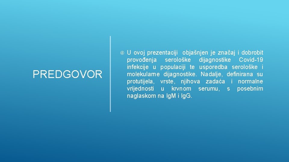  PREDGOVOR U ovoj prezentaciji objašnjen je značaj i dobrobit provođenja serološke dijagnostike Covid-19