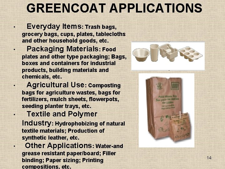 GREENCOAT APPLICATIONS • Everyday Items: Trash bags, grocery bags, cups, plates, tablecloths and other