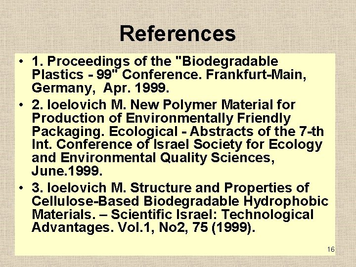 References • 1. Proceedings of the "Biodegradable Plastics - 99" Conference. Frankfurt-Main, Germany, Apr.