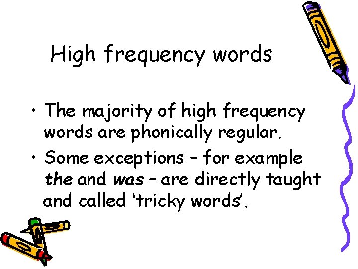 High frequency words • The majority of high frequency words are phonically regular. •