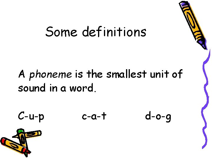 Some definitions A phoneme is the smallest unit of sound in a word. C-u-p