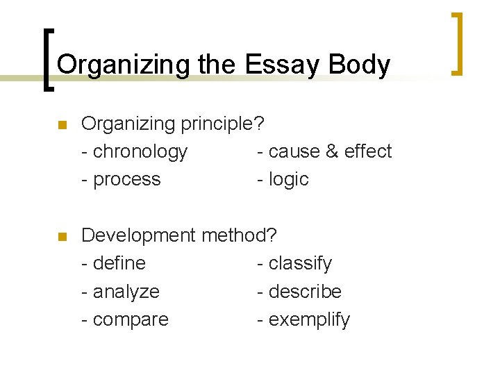 Organizing the Essay Body n Organizing principle? - chronology - cause & effect -