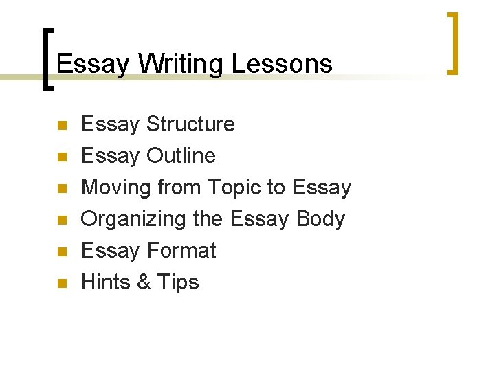 Essay Writing Lessons n n n Essay Structure Essay Outline Moving from Topic to