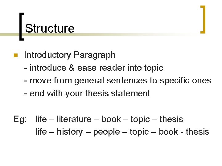 Structure n Introductory Paragraph - introduce & ease reader into topic - move from