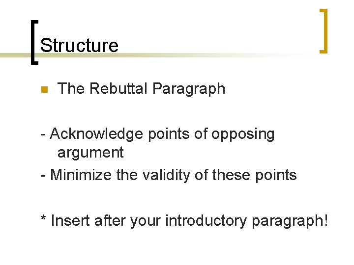 Structure n The Rebuttal Paragraph - Acknowledge points of opposing argument - Minimize the