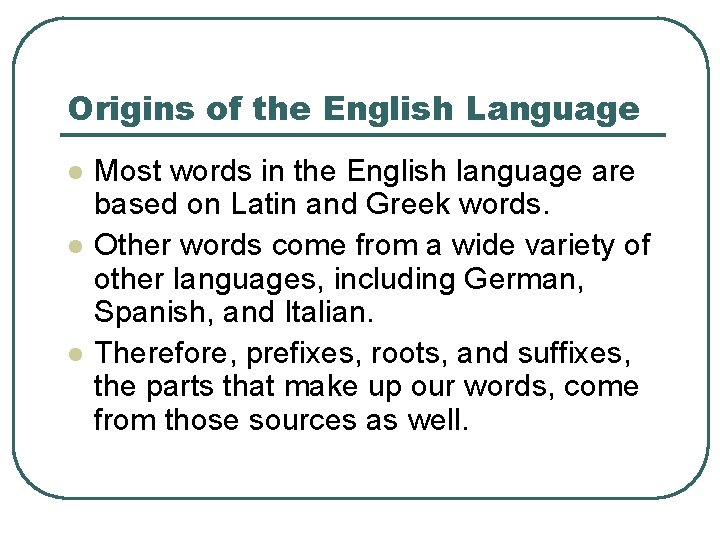 Origins of the English Language l l l Most words in the English language