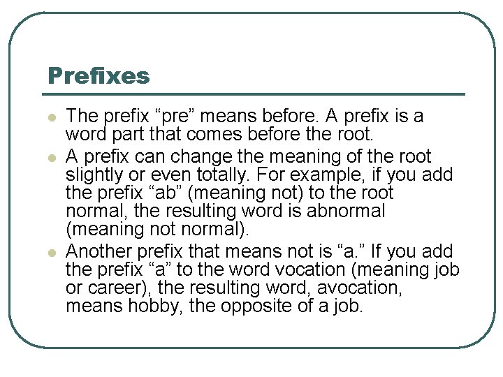 Prefixes l l l The prefix “pre” means before. A prefix is a word