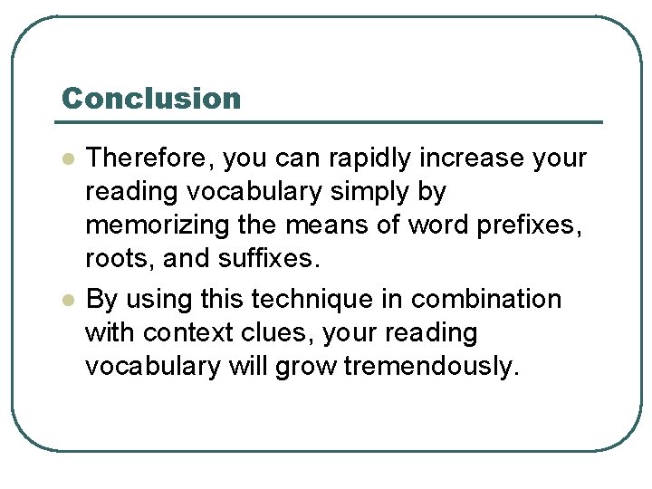 Conclusion l l Therefore, you can rapidly increase your reading vocabulary simply by memorizing