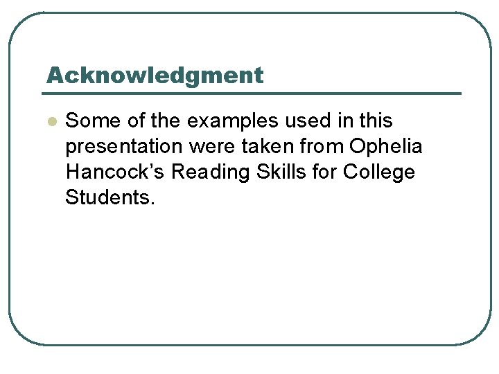 Acknowledgment l Some of the examples used in this presentation were taken from Ophelia
