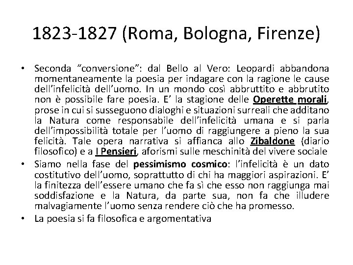 1823 -1827 (Roma, Bologna, Firenze) • Seconda “conversione”: dal Bello al Vero: Leopardi abbandona