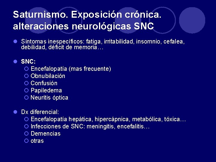 Saturnismo. Exposición crónica. alteraciones neurológicas SNC l Síntomas inespecíficos: fatiga, irritabilidad, insomnio, cefalea, debilidad,