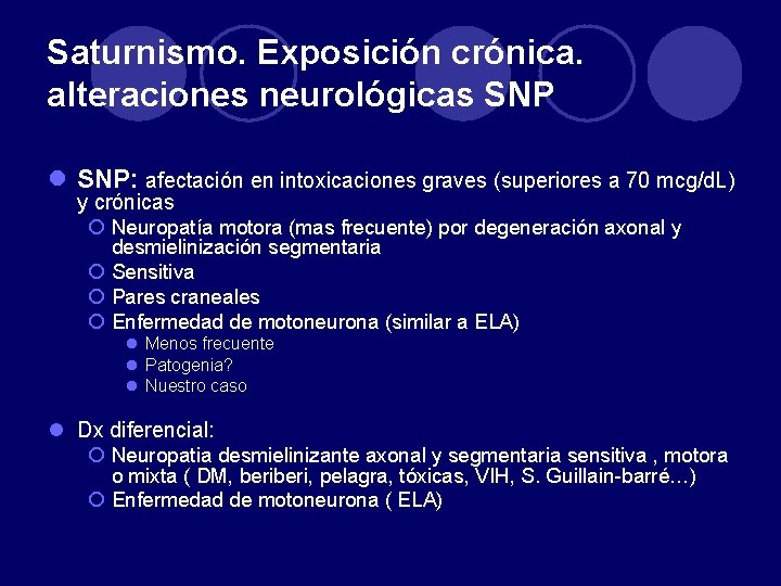Saturnismo. Exposición crónica. alteraciones neurológicas SNP l SNP: afectación en intoxicaciones graves (superiores a