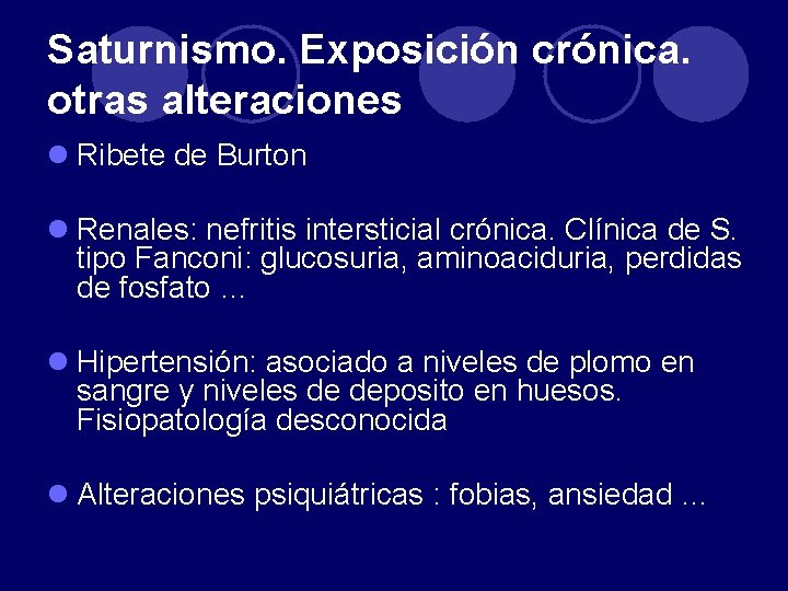 Saturnismo. Exposición crónica. otras alteraciones l Ribete de Burton l Renales: nefritis intersticial crónica.