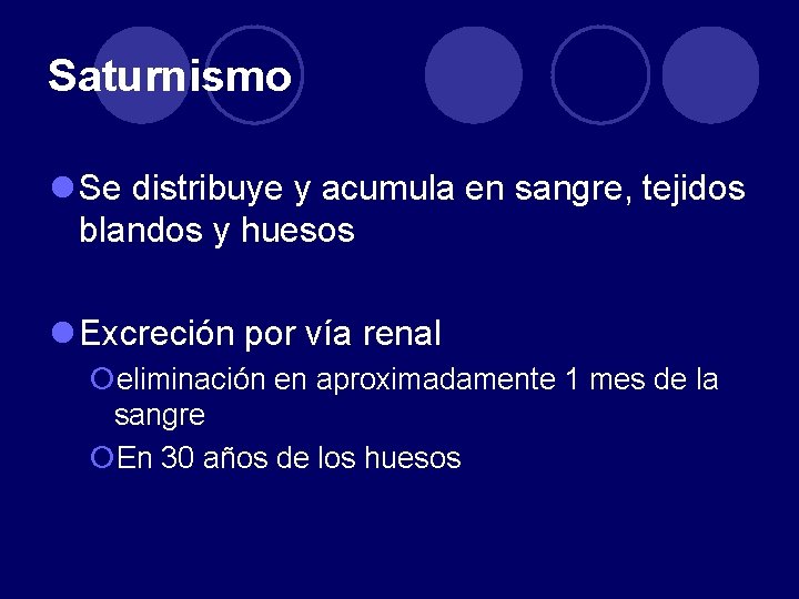 Saturnismo l Se distribuye y acumula en sangre, tejidos blandos y huesos l Excreción