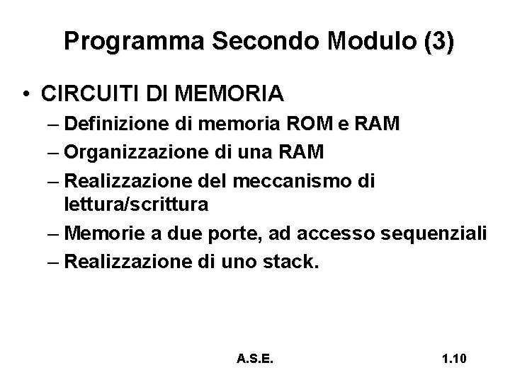 Programma Secondo Modulo (3) • CIRCUITI DI MEMORIA – Definizione di memoria ROM e