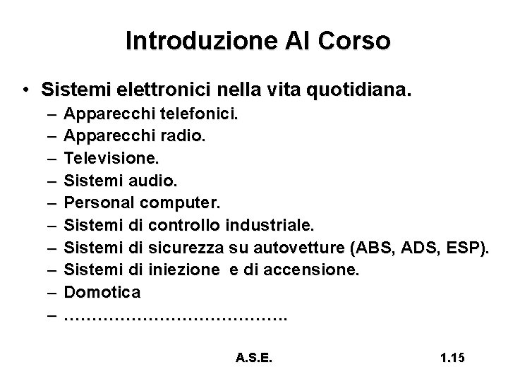 Introduzione Al Corso • Sistemi elettronici nella vita quotidiana. – – – – –