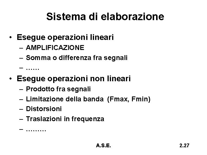 Sistema di elaborazione • Esegue operazioni lineari – – – AMPLIFICAZIONE Somma o differenza