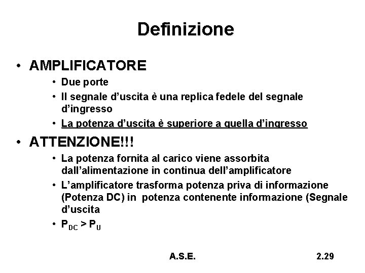 Definizione • AMPLIFICATORE • Due porte • Il segnale d’uscita è una replica fedele