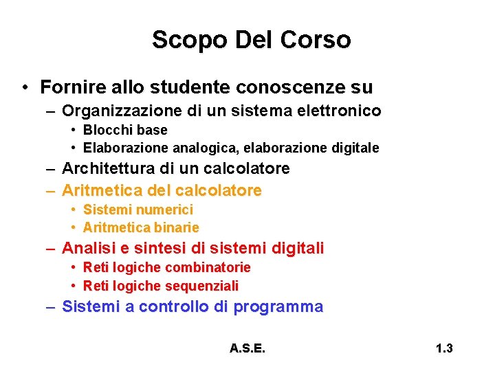 Scopo Del Corso • Fornire allo studente conoscenze su – Organizzazione di un sistema