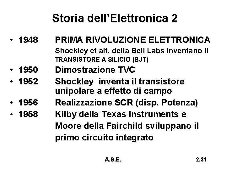 Storia dell’Elettronica 2 • 1948 PRIMA RIVOLUZIONE ELETTRONICA Shockley et alt. della Bell Labs