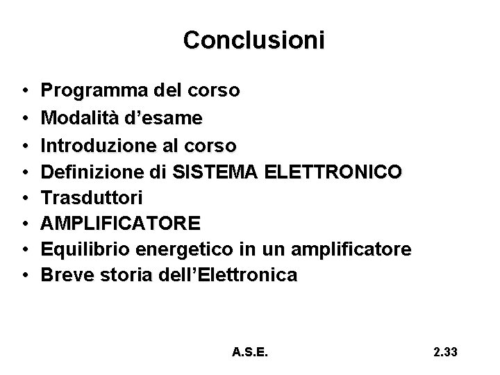 Conclusioni • • Programma del corso Modalità d’esame Introduzione al corso Definizione di SISTEMA