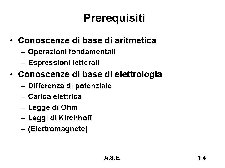 Prerequisiti • Conoscenze di base di aritmetica – Operazioni fondamentali – Espressioni letterali •