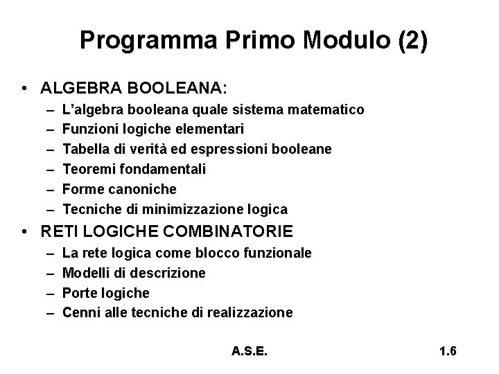 Programma Primo Modulo (2) • ALGEBRA BOOLEANA: – – – L’algebra booleana quale sistema