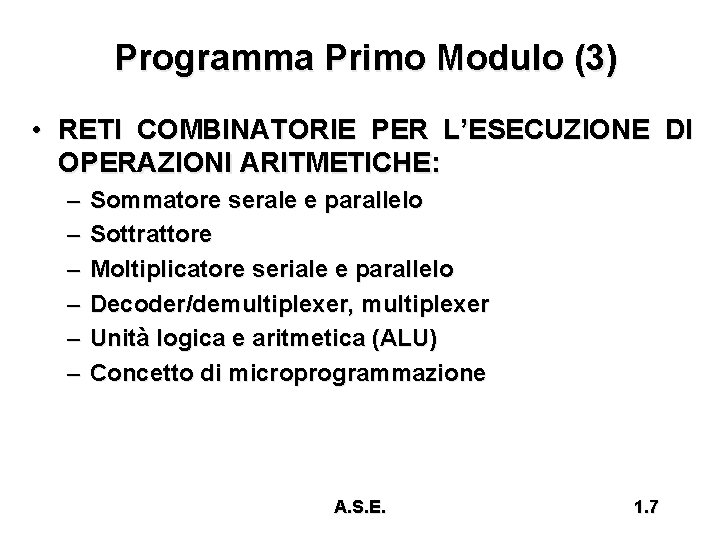 Programma Primo Modulo (3) • RETI COMBINATORIE PER L’ESECUZIONE DI OPERAZIONI ARITMETICHE: – –