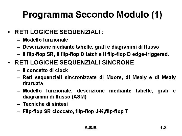 Programma Secondo Modulo (1) • RETI LOGICHE SEQUENZIALI : – Modello funzionale – Descrizione