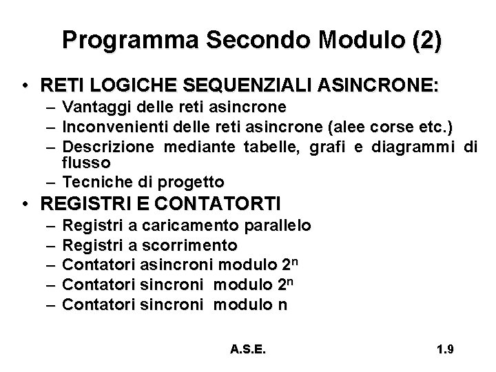 Programma Secondo Modulo (2) • RETI LOGICHE SEQUENZIALI ASINCRONE: – – – Vantaggi delle