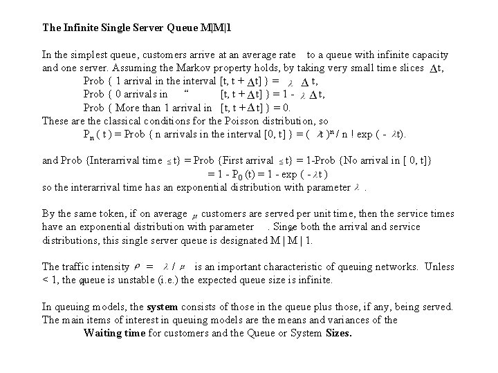 The Infinite Single Server Queue M|M|1 In the simplest queue, customers arrive at an