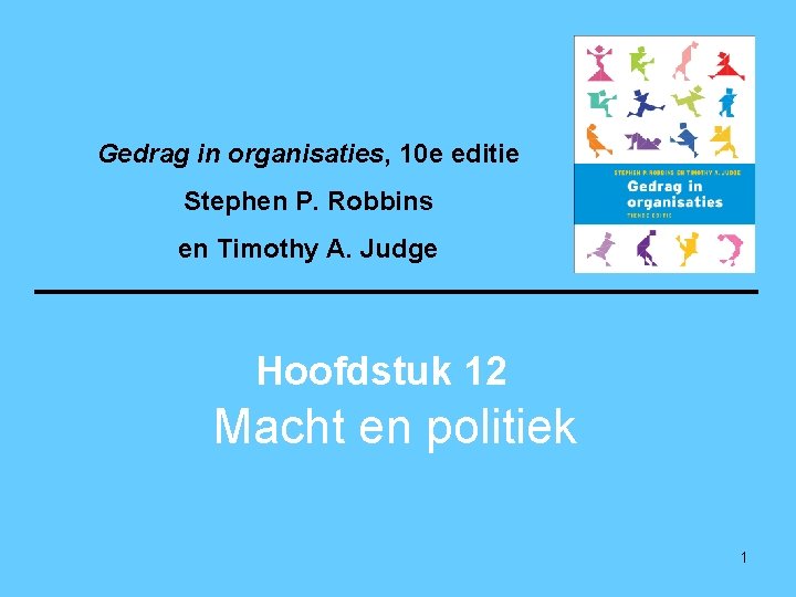 Gedrag in organisaties, 10 e editie Stephen P. Robbins en Timothy A. Judge Hoofdstuk