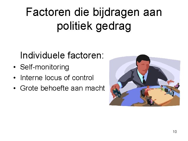 Factoren die bijdragen aan politiek gedrag Individuele factoren: • Self-monitoring • Interne locus of