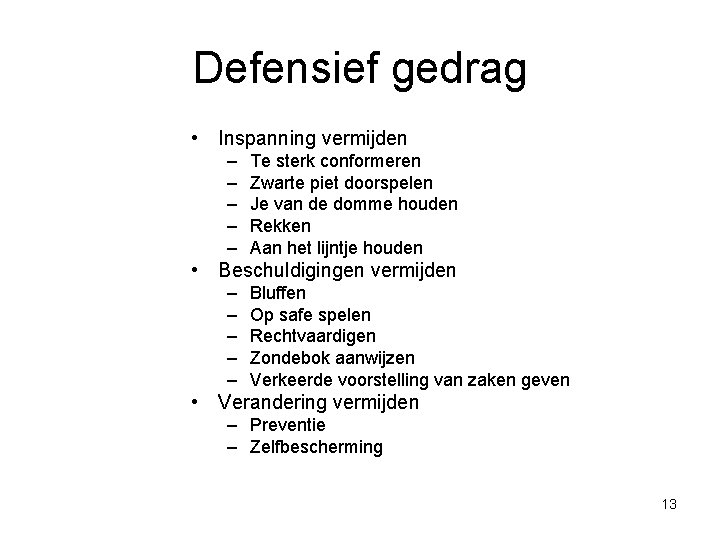 Defensief gedrag • Inspanning vermijden – – – Te sterk conformeren Zwarte piet doorspelen Defensief gedrag • Inspanning vermijden – – – Te sterk conformeren Zwarte piet doorspelen