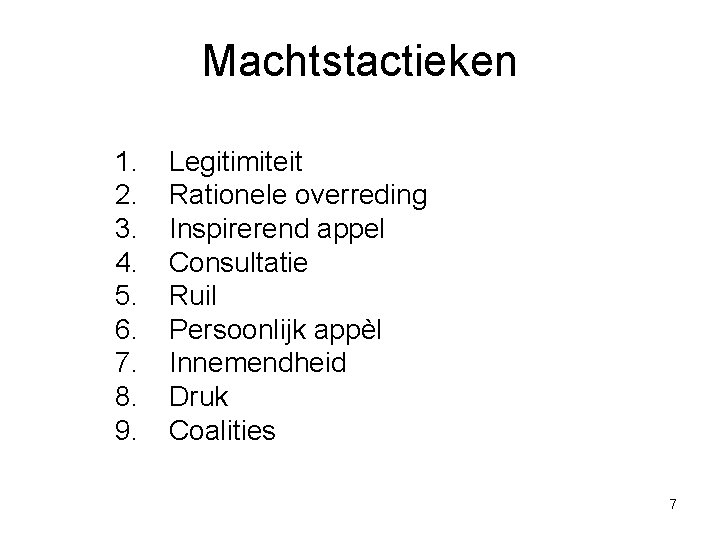 Machtstactieken 1. 2. 3. 4. 5. 6. 7. 8. 9. Legitimiteit Rationele overreding Inspirerend