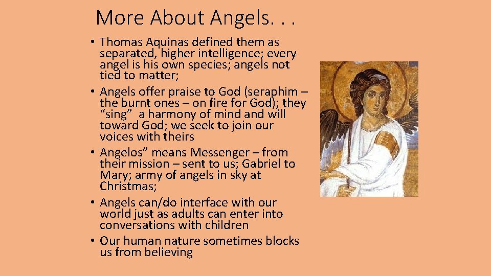 More About Angels. . . • Thomas Aquinas defined them as separated, higher intelligence;