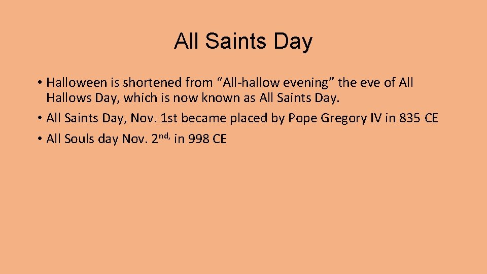 All Saints Day • Halloween is shortened from “All-hallow evening” the eve of All