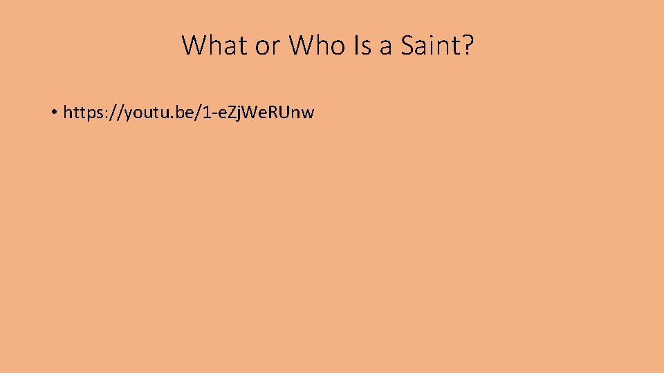 What or Who Is a Saint? • https: //youtu. be/1 -e. Zj. We. RUnw