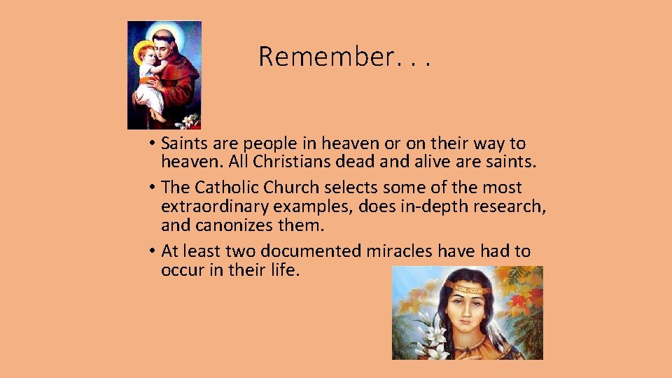 Remember. . . • Saints are people in heaven or on their way to