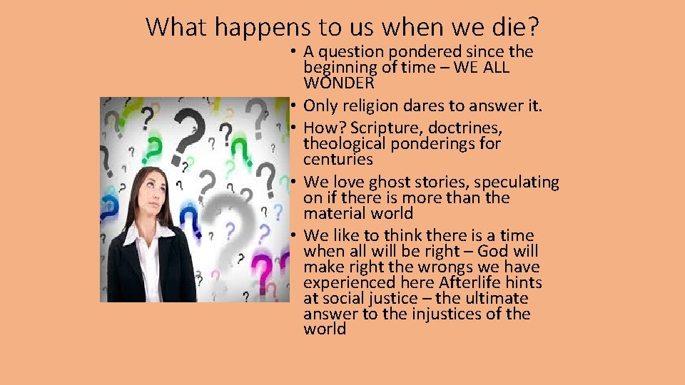 What happens to us when we die? • A question pondered since the beginning