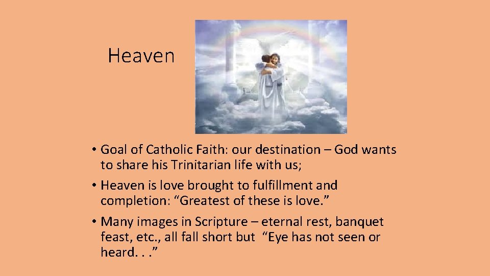 Heaven • Goal of Catholic Faith: our destination – God wants to share his