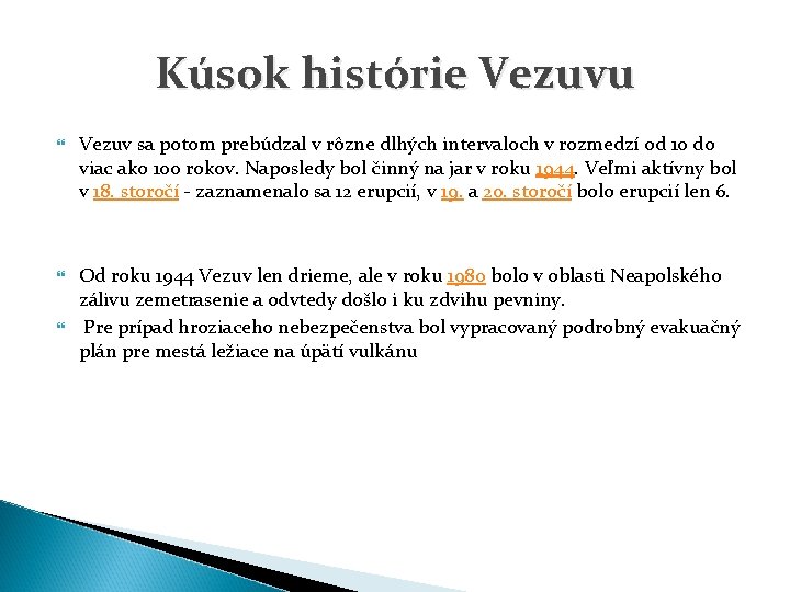 Kúsok histórie Vezuvu Vezuv sa potom prebúdzal v rôzne dlhých intervaloch v rozmedzí od