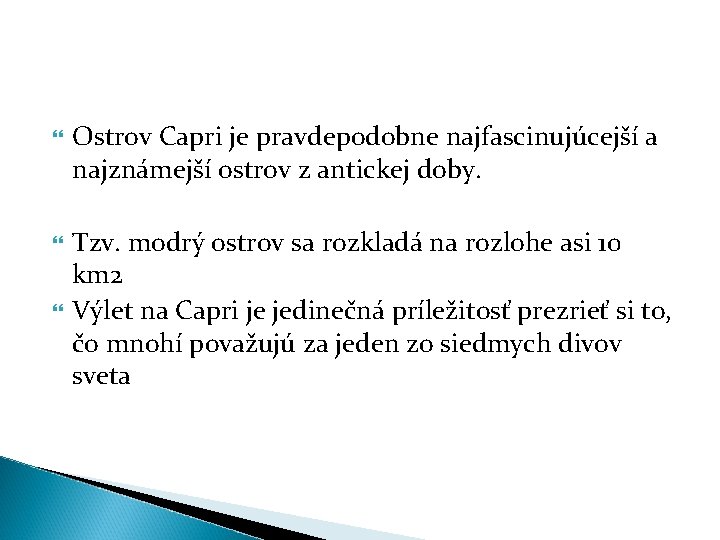  Ostrov Capri je pravdepodobne najfascinujúcejší a najznámejší ostrov z antickej doby. Tzv. modrý